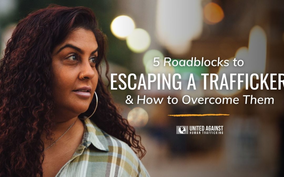 5 Barriers to Escaping a Trafficking & How to Overcome Them