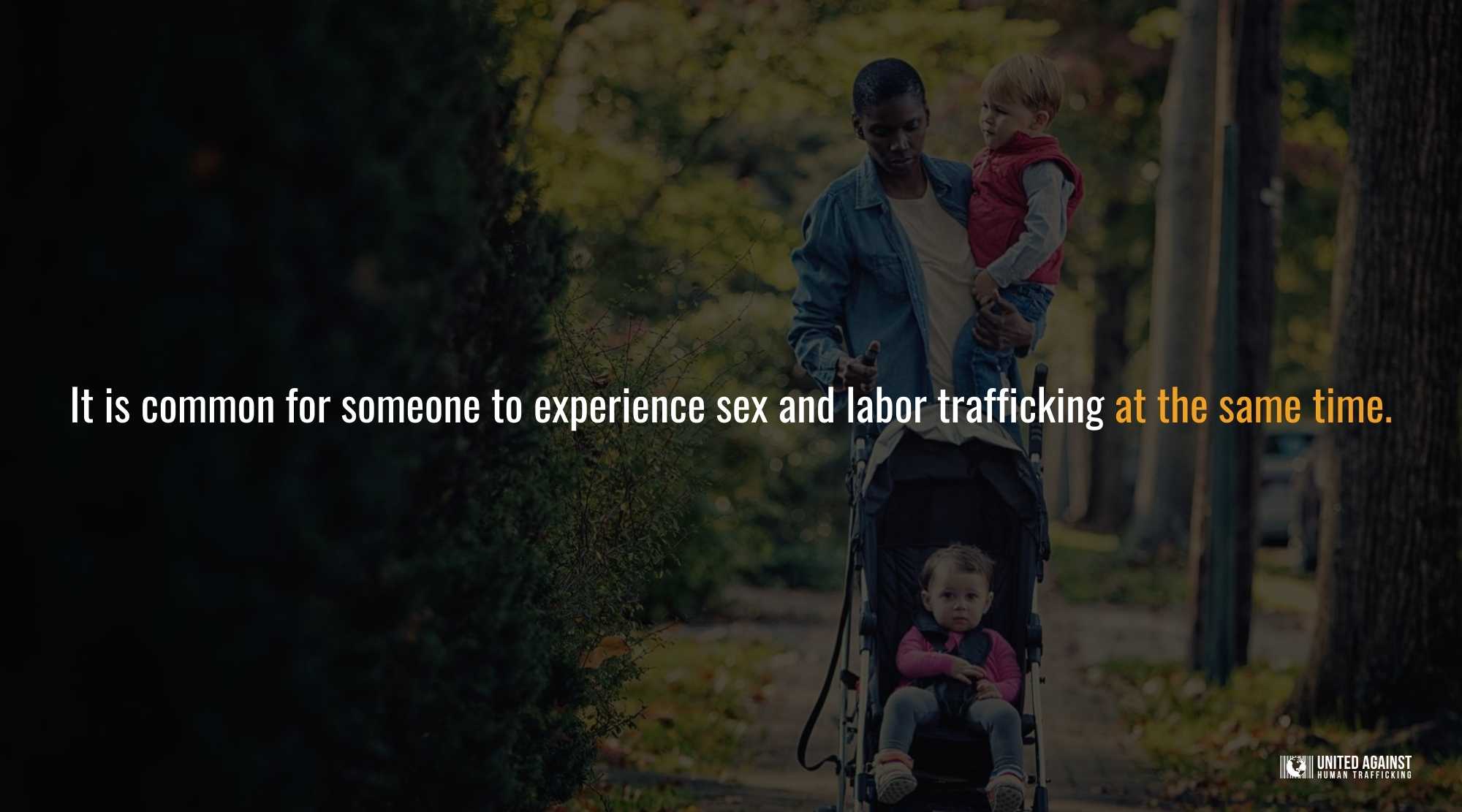 It is common for someone to experience sex and labor trafficking at the same time