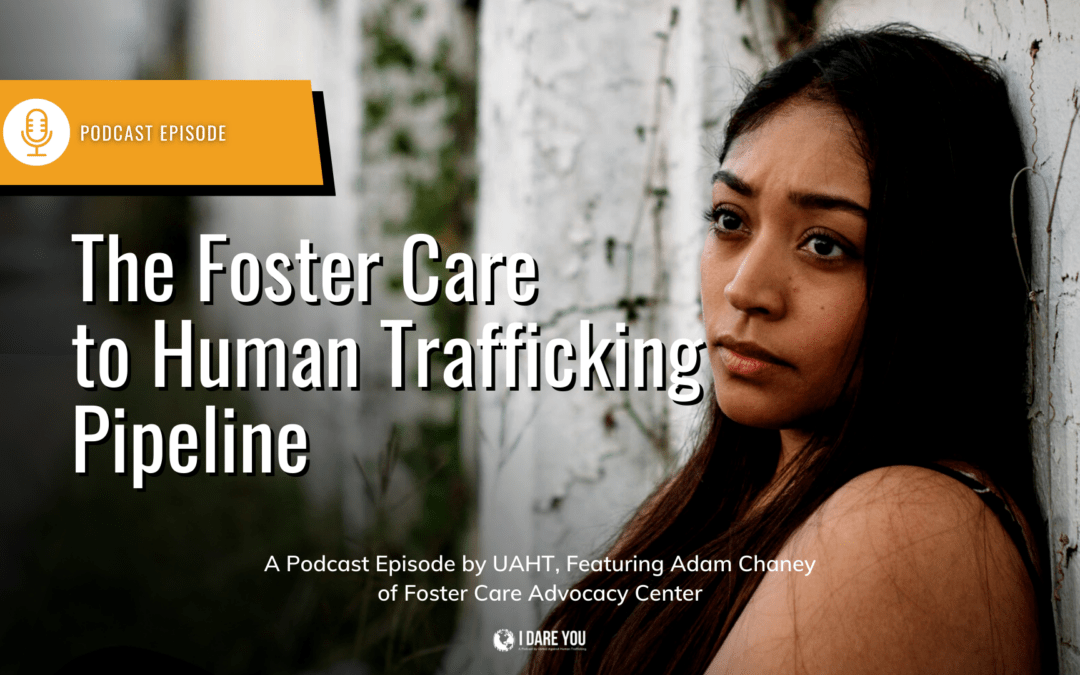 PODCAST – The Foster Care to Human Trafficking Pipeline (Part 1)